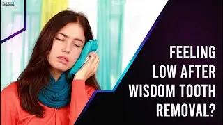 Feeling Low After Wisdom Tooth Removal?