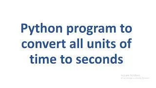 Python program to convert all units of time to seconds