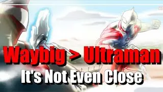 Waybig Is Better Than Ultraman! 😤😤😤