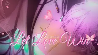Let Love Win『 AMV 』