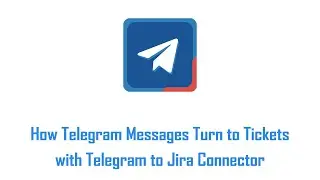 How Telegram Messages Turn to Tickets with Telegram to Jira Connector