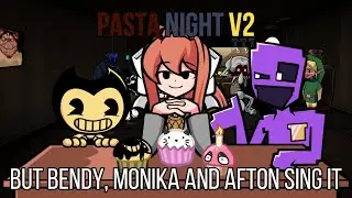 FNF Pasta Night V2 but Bendy, Monika and Afton sing it! | Collab with It's a Darlyn​