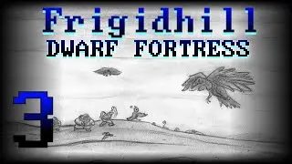 Frigidhill - Episode 3 [Dwarf Fortress]