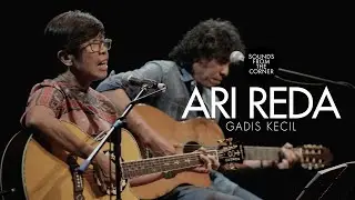 Ari Reda - Gadis Kecil | Sounds From The Corner Live #52