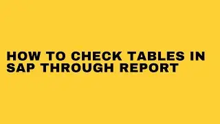 HOW TO CHECK DATABASE TABLES IN SAP THROUGH REPORT