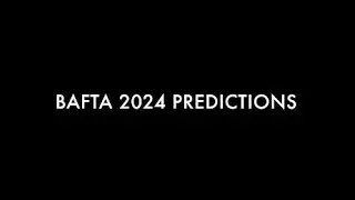 BAFTA Predictions 2024 📽🏆