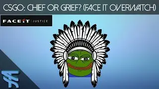CSGO: What is FACEIT Justice? Chief or Grief Episode 1