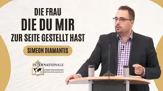 Die Frau die du mir zur Seite gegeben hast | Simeon Diamantis | Internationale Christengemeinde