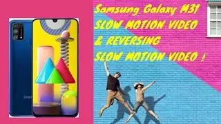 Samsung Galaxy M31 SLOW MOTION VIDEO & REVERSING SLOW MOTION VIDEO !