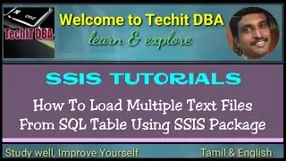 PART 24 HOW TO LOAD MULTIPLE TEXT FILES FROM SQL TABLE USING SSIS PACKAGE(TAMIL) | TechIT DBA