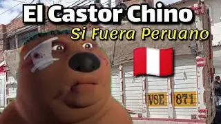 EL CASTOR CHINO - Versión Peruana 🇵🇪