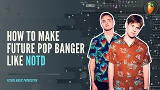 How To Make FUTURE POP Banger Like NOTD - FL Studio 20 Tutorial | FLP