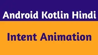 56.Kotlin Activity Transition|Android Intent Animation|Android Kotlin Hindi|Intent Animation Android