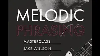 Jake Willson разбор мастер класса Melodic Phrasing Часть 1