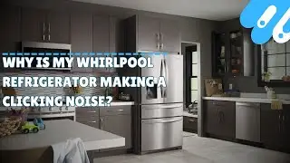 Why is my whirlpool refrigerator making a clicking noise?