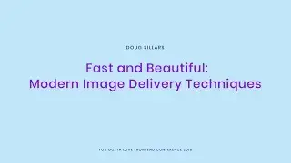 Doug Sillars - Fast and Beautiful  Modern Image Delivery Techniques