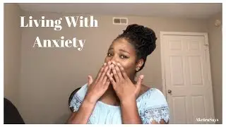 Dealing with Anxiety | AkeiraSays