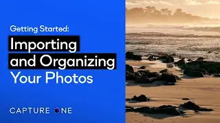 Capture One Pro Tutorials | Importing and Organizing Your Photos
