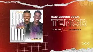 TENOR - I Will Bless Your Name Background Vocal Track