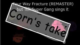 Four Way Fracture But Teh Super Gang Sings it (Corn's take) Friday night funkin' cover
