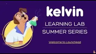 Kelvin Learning Lab: Welcome to the Launchpad (nv)