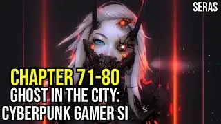 [NEW]Ghost in the City: Cyberpunk Gamer SI Ch 71-80 (Reincarnation, Sci-fi,Cyberpunk Dystopia)