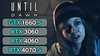Until Dawn | GTX 1660 SUPER | RTX 3060 | RTX 4060 | RTX 4070 SUPER