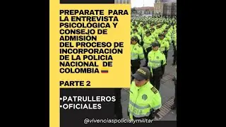 PART 2 PREPARE FOR THE PSYCHOLOGICAL INTERVIEW AND COUNCIL OF THE COLOMBIAN POLICE FOR PATROL AND...