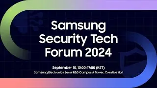 [SSTF 2024] Samsung Security Tech Forum: Speakers Information