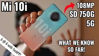 Mi 10i: What we know so far! 108MP Camera | SD 750G | 5G #6at6withTechPP