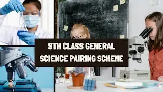 9th Class General Science Pairing Scheme All Board 2023 | Tips of Success