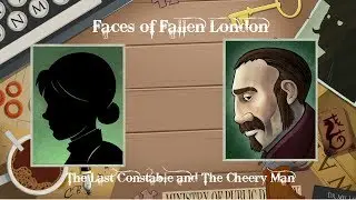 Faces of Fallen London- The Last Constable and The Cheery Man