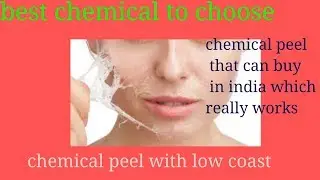 Best chemical peel to buy  in india with low cost and very effective to  Use at home  for starters