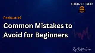 Simple SEO Podcast S1E2 (EN): Common Mistakes to Avoid for Beginners. | Hosted by Rostane Gribi