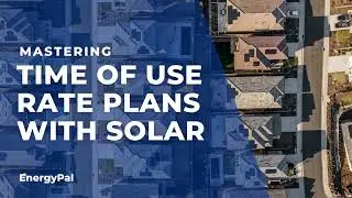 Mastering Time of Use Rate Plans With Solar