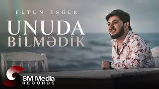 Eltun Esger - Unuda Bilmedik
