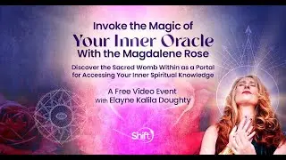 Invoke the Magic of your Inner Oracle With the Magdalene Rose Livestream with Elayne Kalila Doughty