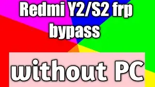 Redmi S2 /Y2 FRP Bypass without pc MIUI 12.