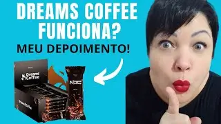☕DREAMS COFFEE Meu DEPOIMENTO - DREAMS COFFEE - DREAMS COFFEE Funciona? é Bom?