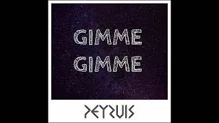 Peyruis - Gimme Gimme