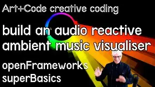 Build audio reactive visuals for generative ambient music - tutorial: openFrameworks superBasics e16