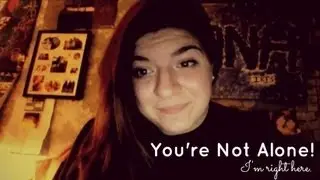You're Not Alone, I'm right here.