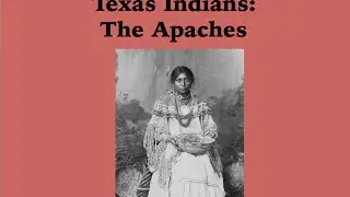 Infotopia Presents: Texas Indians-The Apaches of Texas