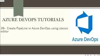 Part 39– Create PipeLine in Azure DevOps using classic editor | Azure DevOps Tutorials for Beginners