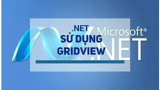 [.NET] - Hướng dẫn sử dụng GridView | Học lập trình