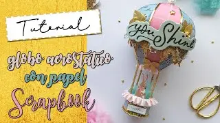 GLOBO AEROSTÁTICO DE PAPEL | SCRAPBOOKING