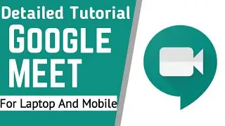 How To Use Google Meet | Google Meet PC | Google Meet Mobile | Detailed Tutorial