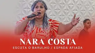 Nara Costa | Escuta o Barulho - Espada Afiada