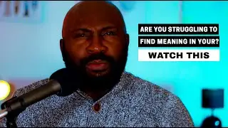 If You Struggle To Find Meaning in Your Life. Watch This