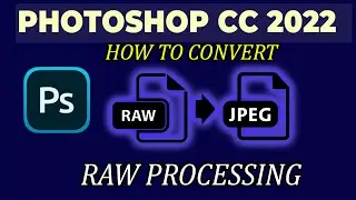 RAW to JPEG Convert by photoshop 2021-22 | RAW Processing Photoshop 2022